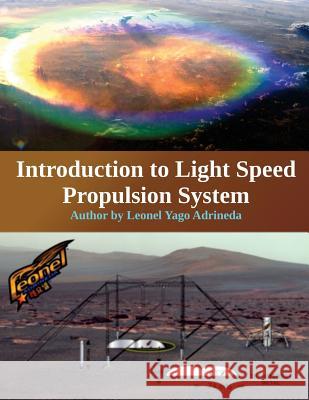 Introduction to Light Speed Propulsion System Leonel Yago Adrineda 9781532937996 Createspace Independent Publishing Platform