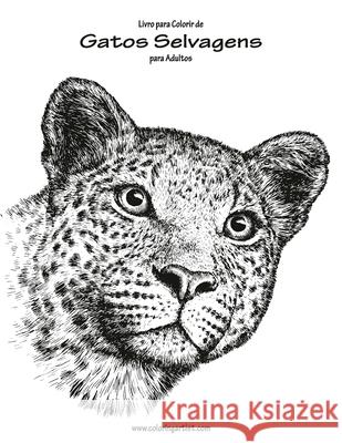 Livro para Colorir de Gatos Selvagens para Adultos 1 Nick Snels 9781532954979 Createspace Independent Publishing Platform