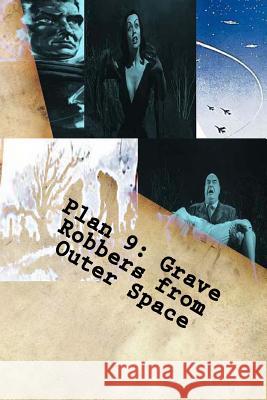 Plan 9: Grave Robbers from Outer Space Ed Wood Dee Esem 9781532965869 Createspace Independent Publishing Platform