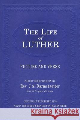 The Life of Luther in Picture and Verse Rev J. a. Darmstaetter Karen Webb 9781532968242 Createspace Independent Publishing Platform