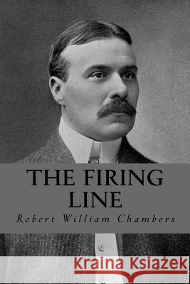 The Firing Line Robert William Chambers Duke Orphan 9781532986345 Createspace Independent Publishing Platform