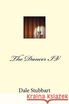 The Dancer IV Dale Stubbart 9781533002068 Createspace Independent Publishing Platform
