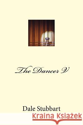 The Dancer V Dale Stubbart 9781533002075 Createspace Independent Publishing Platform