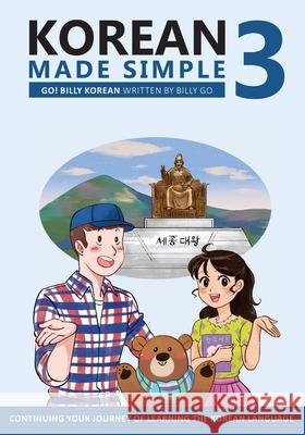 Korean Made Simple 3: Continuing your journey of learning the Korean language Go, Billy 9781533025227