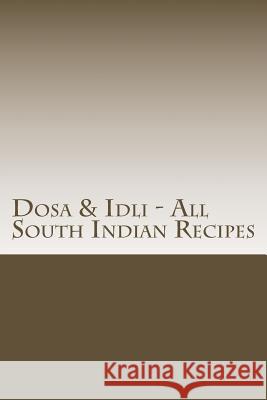 Dosa & Idli - All South Indian Recipes Kodwani, Sunny 9781533029553 Createspace Independent Publishing Platform