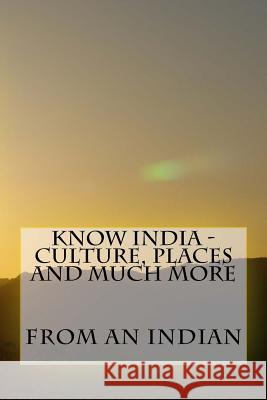 Know India - Culture, Places and Much More MR Sunny Kodwani 9781533031594 Createspace Independent Publishing Platform