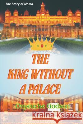 The King Without A Palace: the story of mama C, Godson Godson 9781533032614