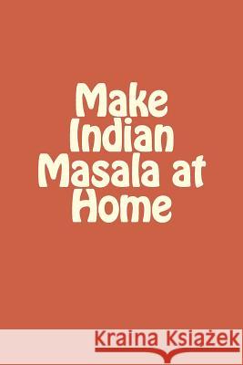 Make Indian Masala at Home MR Sunny Kodwani 9781533037251 Createspace Independent Publishing Platform