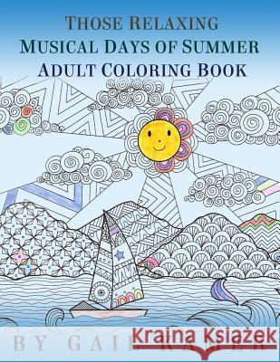 Those Relaxing Musical Days of Summer Adult Coloring Book Gail Kamer 9781533047717