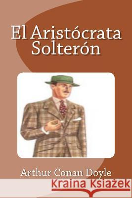 El Aristócrata Solterón Saguez, Edinson 9781533052629 Createspace Independent Publishing Platform