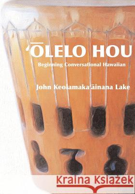 'Olelo Hou: Basic Conversational Hawaiian Lake, Barbara E. P. 9781533057839 Createspace Independent Publishing Platform