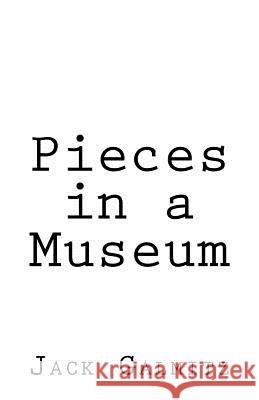 Pieces in a Museum Jack Galmitz 9781533058737 Createspace Independent Publishing Platform