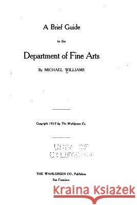 A Brief Guide to the Department of Fine Arts Michael Williams 9781533070739