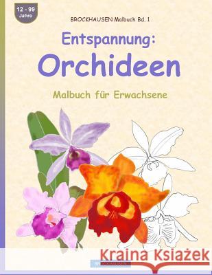 BROCKHAUSEN Malbuch Bd. 1 - Entspannung: Orchideen: Malbuch für Erwachsene Golldack, Dortje 9781533077561 Createspace Independent Publishing Platform