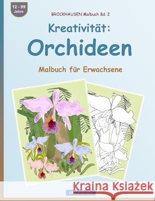 BROCKHAUSEN Malbuch Bd. 2 - Kreativität: Orchideen: Malbuch für Erwachsene Golldack, Dortje 9781533077677 Createspace Independent Publishing Platform