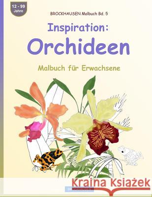 BROCKHAUSEN Malbuch Bd. 5 - Inspiration: Orchideen: Malbuch für Erwachsene Golldack, Dortje 9781533077905 Createspace Independent Publishing Platform