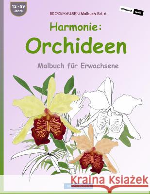 BROCKHAUSEN Malbuch Bd. 6 - Harmonie: Orchideen: Malbuch für Erwachsene Golldack, Dortje 9781533077950 Createspace Independent Publishing Platform