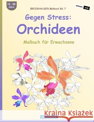 BROCKHAUSEN Malbuch Bd. 7 - Anti-Stress: Orchideen: Malbuch für Erwachsene Golldack, Dortje 9781533077967 Createspace Independent Publishing Platform