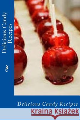 Delicious Candy Recipes C. T. O. A 9781533080714 Createspace Independent Publishing Platform