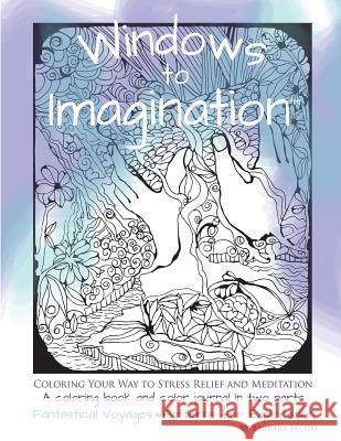 Windows to Imagination: Coloring Your Way to Stress Relief and Meditation Barbara Jacobs 9781533088871