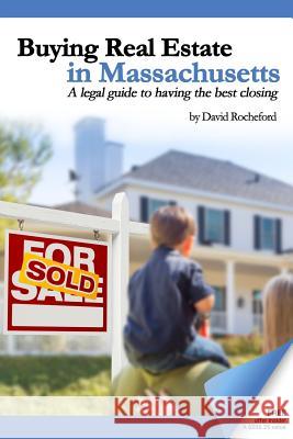 Buying Real Estate in Massachusetts: A legal guide to having the best closing Rocheford, David 9781533091185 Createspace Independent Publishing Platform