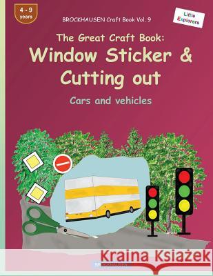 BROCKHAUSEN Craft Book Vol. 9 - The Great Craft Book: Window Sticker & Cutting out: Cars and vehicles Golldack, Dortje 9781533115744 Createspace Independent Publishing Platform
