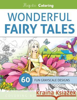Wonderful Fairy Tales: Grayscale Coloring Book for Adults Majestic Coloring 9781533146632