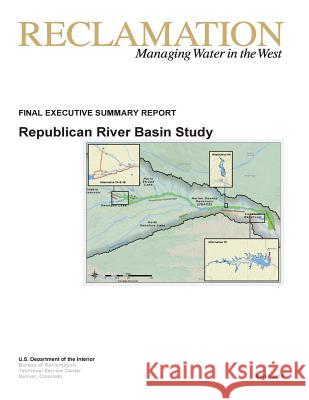 Republican River Basin Study: Final Executive Summary Report U. S. Department of the Interior         Penny Hill Press 9781533159373 Createspace Independent Publishing Platform