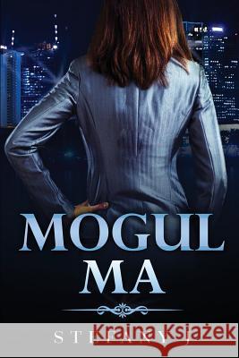 Mogul Ma: This Life is all About Business and Business is all About Your Life J, Stefany 9781533161093 Createspace Independent Publishing Platform