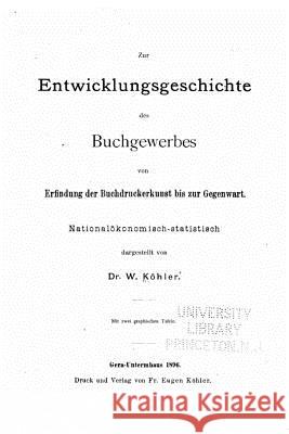 Zur entwicklungsgeschichte des buchgewerbes von erfinding der buchdruckerkunst bis zur gegenwart Koehler, W. 9781533177902