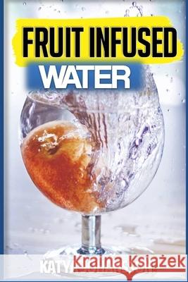 fruit infused water: 35 Vitamin Water Recipes For Better Health Katya Johansson 9781533189387