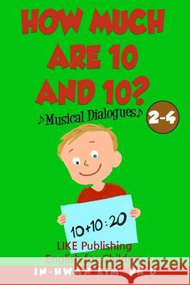 How much are 10 and 10? Musical Dialogues: English for Children Picture Book 2-4 Drumond, Sergio 9781533212900