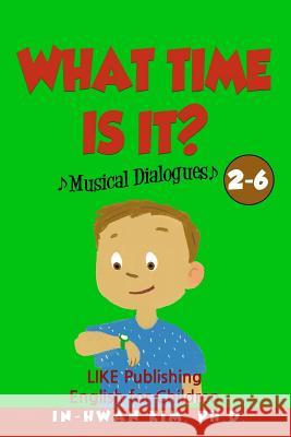 What time is it? Musical Dialogues: English for Children Picture Book 2-6 Drumond, Sergio 9781533212924