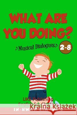 What are you doing? Musical Dialogues: English for Children Picture Book 2-8 Drumond, Sergio 9781533212948