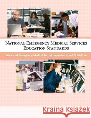 National Emergency Medical Services Education Standards: Advanced Emergency Medical Technician Instructional Guidelines U. S. Department of Transportation       Penny Hill Press 9781533250858 Createspace Independent Publishing Platform