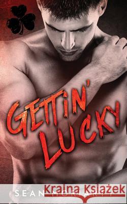Gettin' Lucky Sean Moriarty 9781533264206 Createspace Independent Publishing Platform