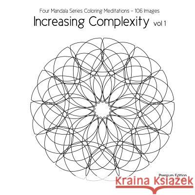 Increasing Complexity vol 1: Four Mandala Series Coloring Meditations - 106 Images Aaron, Cg 9781533265623