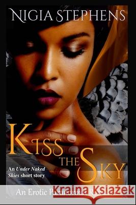 Kiss the Sky Nigia Stephens 9781533273031 Createspace Independent Publishing Platform
