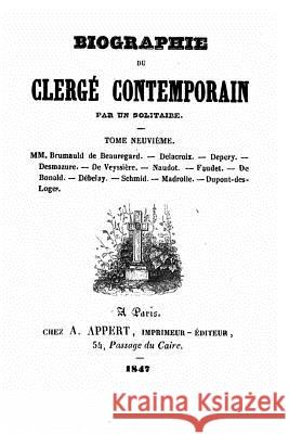 Biographie du clergé contemporain par un solitaire - Tome IX Barbier, Hippolyte 9781533279873