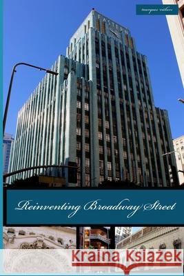 Reinventing Broadway Street: Los Angeles' Architectural Reincarnation Marques Vickers 9781533291509 Createspace Independent Publishing Platform