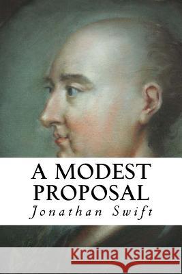 A Modest Proposal Jonathan Swift 9781533293947 Createspace Independent Publishing Platform