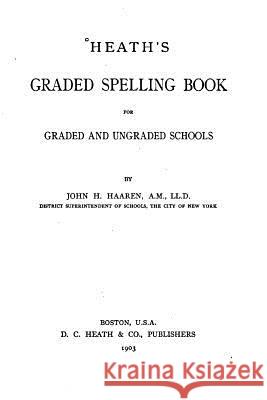 Heath's Graded Spelling Book, For Graded and Ungraded Schools Haaren, John H. 9781533332899 Createspace Independent Publishing Platform