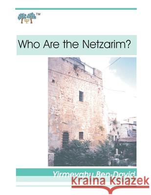 Who Are the Netzarim? Yirmeyahu Ben-David 9781533358462 Createspace Independent Publishing Platform