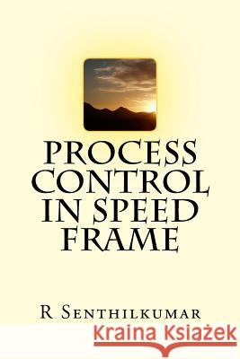 Process Control in Speed frame Senthilkumar, R. 9781533358554 Createspace Independent Publishing Platform
