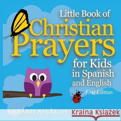 Little Book of Christian Prayers for Kids in Spanish and English Gerard Aflague Mary Aflague Gerard Aflague 9781533366627 Createspace Independent Publishing Platform