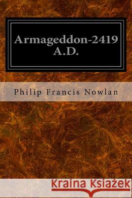 Armageddon-2419 A.D. Philip Francis Nowlan 9781533375476
