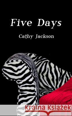 Five Days Cathy Jackson 9781533389961