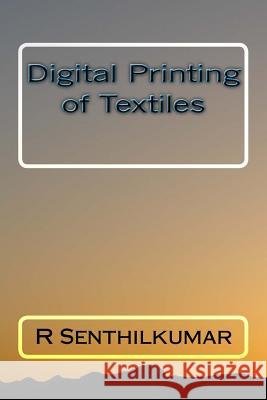Digital Printing of Textiles R. Senthilkumar 9781533400239 Createspace Independent Publishing Platform