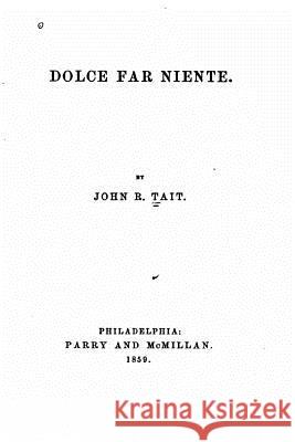 Dolce far niente Tait, John R. 9781533406941 Createspace Independent Publishing Platform