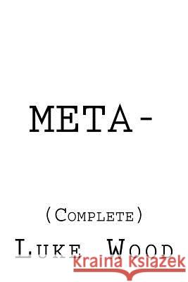 Meta-: (Complete) Wood, Luke 9781533412508 Createspace Independent Publishing Platform